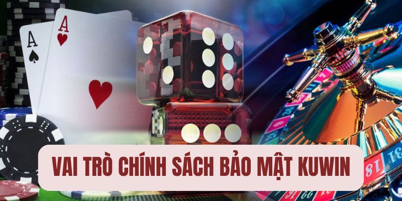 Chính sách bảo mật KUWIN đảm bảo an toàn dữ liệu