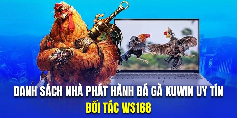 Đối tác WS168 chuyên cung cấp những trận đá gà chất lượng