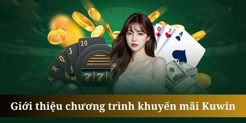 Đôi nét tổng quan về chương trình khuyến mãi KUWIN đặc biệt