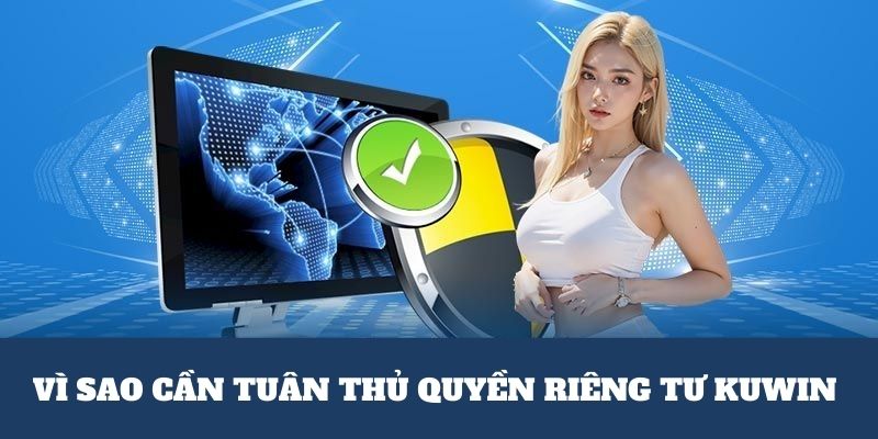 Vì sao cần tuân thủ quyền riêng tư KUWIN?