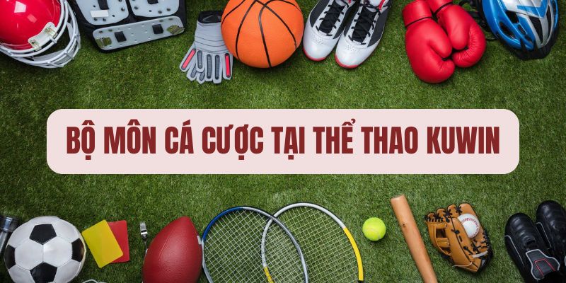 Thể thao KUWIN sở hữu nhiều bộ môn đa dạng