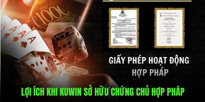 Lợi ích khi KUWIN sở hữu chứng chỉ hợp pháp